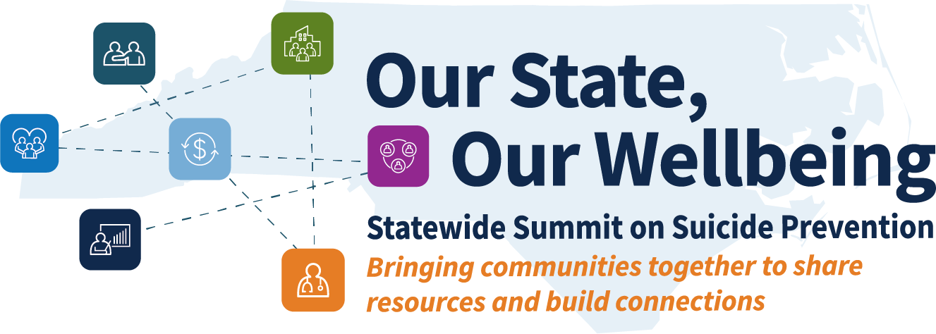 Our State, Our Wellbeing. Statewide Summit on Suicide Prevention. Bringing communities together to share resources and build connections.
